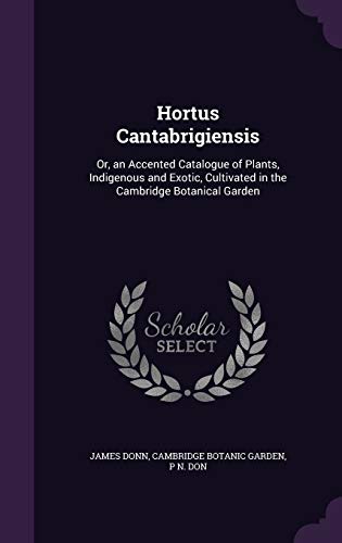 9781341201233: Hortus Cantabrigiensis: Or, an Accented Catalogue of Plants, Indigenous and Exotic, Cultivated in the Cambridge Botanical Garden