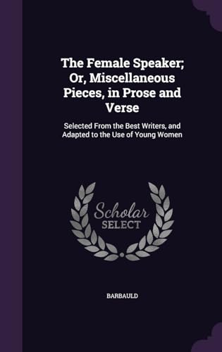 9781341208355: The Female Speaker; Or, Miscellaneous Pieces, in Prose and Verse: Selected From the Best Writers, and Adapted to the Use of Young Women