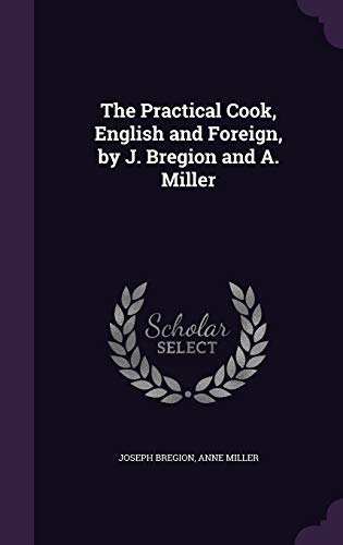 9781341210839: The Practical Cook, English and Foreign, by J. Bregion and A. Miller