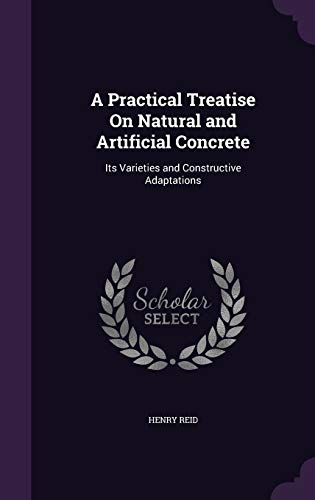 9781341211454: A Practical Treatise On Natural and Artificial Concrete: Its Varieties and Constructive Adaptations