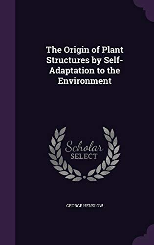 9781341214035: The Origin of Plant Structures by Self-Adaptation to the Environment