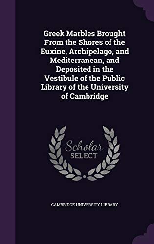 9781341218705: Greek Marbles Brought From the Shores of the Euxine, Archipelago, and Mediterranean, and Deposited in the Vestibule of the Public Library of the University of Cambridge