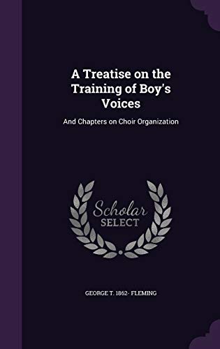 9781341221033: A Treatise on the Training of Boy's Voices: And Chapters on Choir Organization