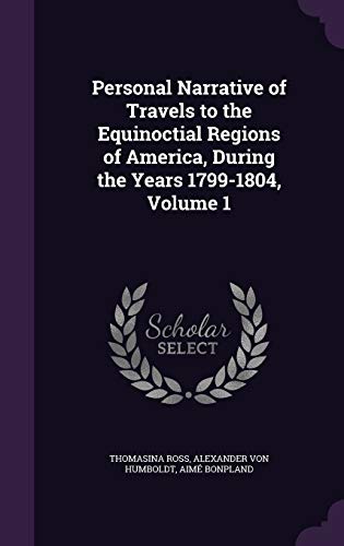 Beispielbild fr Personal Narrative of Travels to the Equinoctial Regions of America, During the Years 1799-1804, Volume 1 zum Verkauf von Buchpark