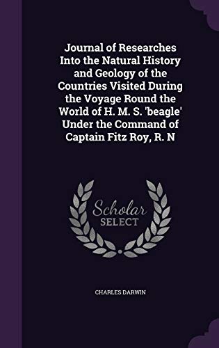 9781341230080: Journal of Researches Into the Natural History and Geology of the Countries Visited During the Voyage Round the World of H. M. S. 'beagle' Under the Command of Captain Fitz Roy, R. N