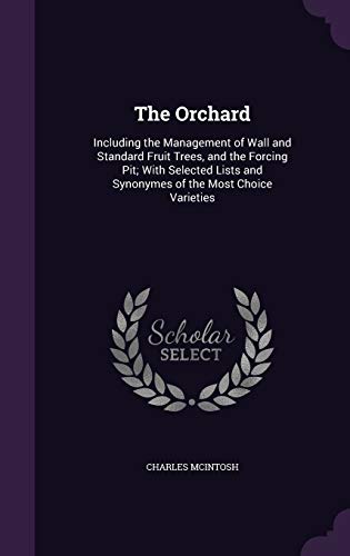 9781341246500: The Orchard: Including the Management of Wall and Standard Fruit Trees, and the Forcing Pit; With Selected Lists and Synonymes of the Most Choice Varieties