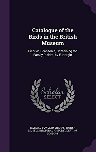 9781341254932: Catalogue of the Birds in the British Museum: Picariœ, Scansores, Containing the Family Picidœ, by E. Hargitt