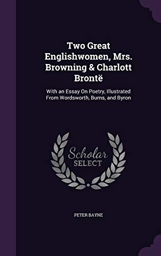 9781341260322: Two Great Englishwomen, Mrs. Browning & Charlott Bront: With an Essay On Poetry, Illustrated From Wordsworth, Burns, and Byron