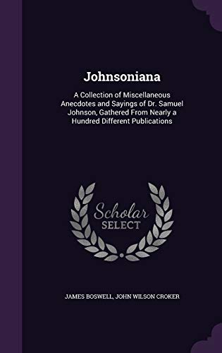 9781341262975: Johnsoniana: A Collection of Miscellaneous Anecdotes and Sayings of Dr. Samuel Johnson, Gathered From Nearly a Hundred Different Publications