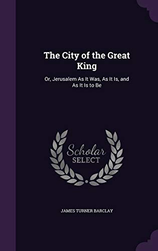 9781341265969: The City of the Great King: Or, Jerusalem As It Was, As It Is, and As It Is to Be