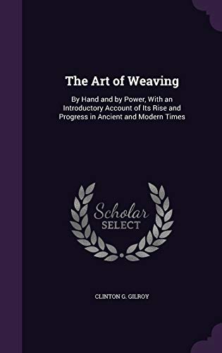 9781341272240: The Art of Weaving: By Hand and by Power, With an Introductory Account of Its Rise and Progress in Ancient and Modern Times