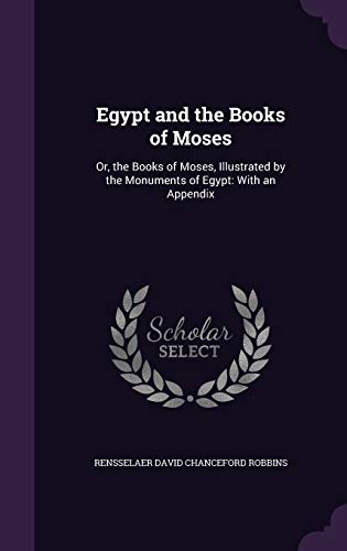 9781341288210: Egypt and the Books of Moses: Or, the Books of Moses, Illustrated by the Monuments of Egypt: With an Appendix