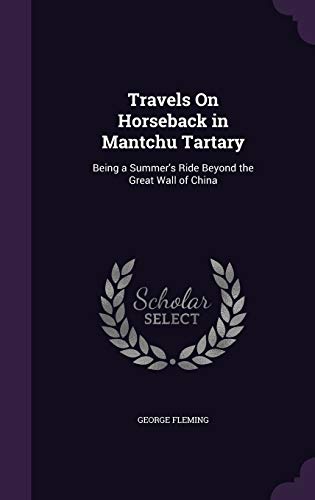 9781341297939: Travels On Horseback in Mantchu Tartary: Being a Summer's Ride Beyond the Great Wall of China