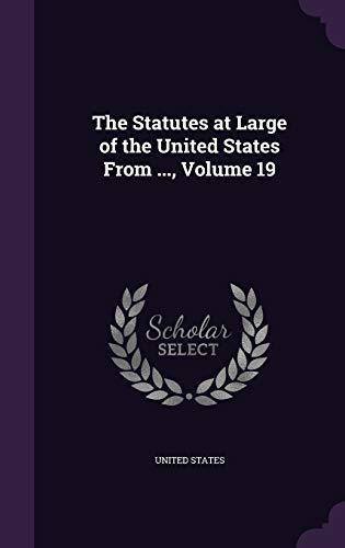 Beispielbild fr The Statutes at Large of the United States From ., Volume 19 zum Verkauf von Buchpark