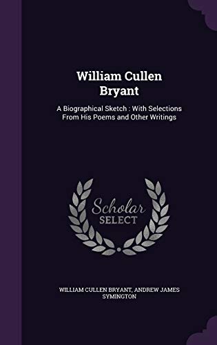 9781341308901: William Cullen Bryant: A Biographical Sketch : With Selections From His Poems and Other Writings
