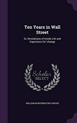 9781341331565: Ten Years in Wall Street: Or, Revelations of Inside Life and Experience On 'change