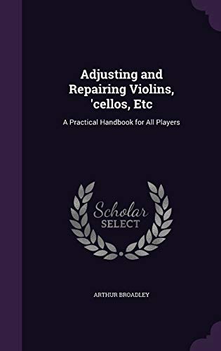 9781341332463: Adjusting and Repairing Violins, 'cellos, Etc: A Practical Handbook for All Players