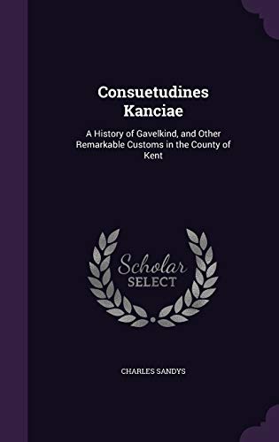 9781341333453: Consuetudines Kanciae: A History of Gavelkind, and Other Remarkable Customs in the County of Kent