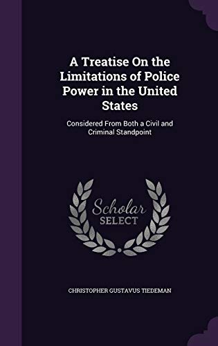 9781341337949: A Treatise On the Limitations of Police Power in the United States: Considered From Both a Civil and Criminal Standpoint