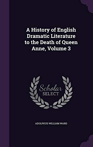 9781341342677: A History of English Dramatic Literature to the Death of Queen Anne, Volume 3