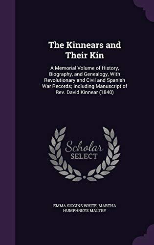 9781341344282: The Kinnears and Their Kin: A Memorial Volume of History, Biography, and Genealogy, With Revolutionary and Civil and Spanish War Records; Including Manuscript of Rev. David Kinnear (1840)