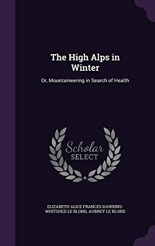 9781341349263: The High Alps in Winter: Or, Mountaineering in Search of Health