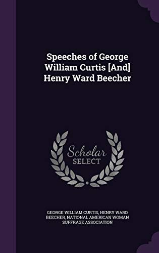 Beispielbild fr Speeches of George William Curtis [And] Henry Ward Beecher zum Verkauf von ALLBOOKS1