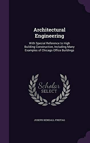 9781341354618: Architectural Engineering: With Special Reference to High Building Construction, Including Many Examples of Chicago Office Buildings
