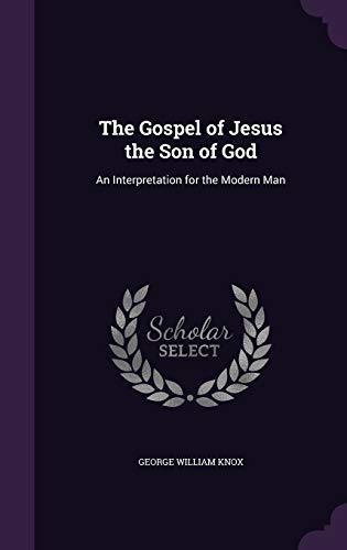 Imagen de archivo de The Gospel of Jesus the Son of God: An Interpretation for the Modern Man a la venta por ALLBOOKS1