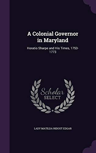 Stock image for A Colonial Governor in Maryland: Horatio Sharpe and His Times, 1753-1773 for sale by ALLBOOKS1