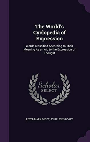 9781341370045: The World's Cyclopedia of Expression: Words Classified According to Their Meaning As an Aid to the Expression of Thought