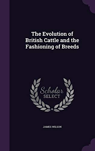 The Evolution of British Cattle and the Fashioning of Breeds (Hardback) - James Wilson