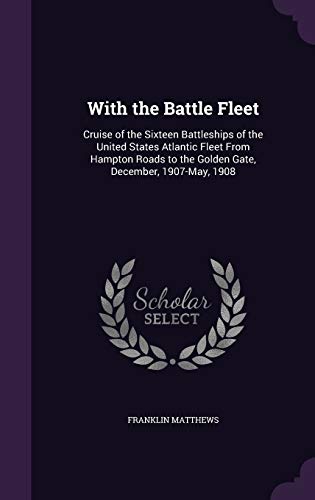 9781341379000: With the Battle Fleet: Cruise of the Sixteen Battleships of the United States Atlantic Fleet From Hampton Roads to the Golden Gate, December, 1907-May, 1908