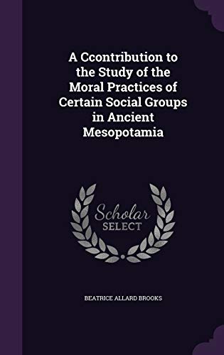 Stock image for A Ccontribution to the Study of the Moral Practices of Certain Social Groups in Ancient Mesopotamia for sale by Majestic Books