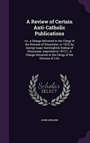 9781341382949: A Review of Certain Anti-Catholic Publications: viz. a Charge Delivered to the Clergy of the Diocese of Gloucester, in 1810, by George Isaac ... to the Clergy of the Diocese of Linc