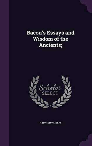 9781341383793: Bacon's Essays and Wisdom of the Ancients;