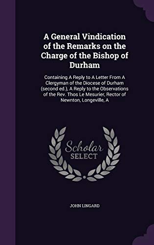 9781341385858: A General Vindication of the Remarks on the Charge of the Bishop of Durham: Containing A Reply to A Letter From A Clergyman of the Diocese of Durham ... Le Mesurier, Rector of Newnton, Longeville, A