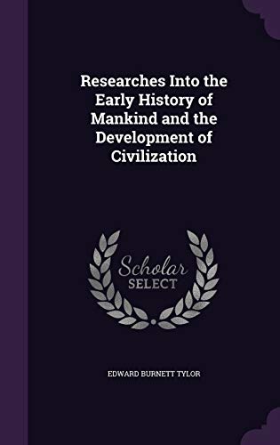 Researches Into the Early History of Mankind and the Development of Civilization (Hardback) - Edward Burnett Tylor