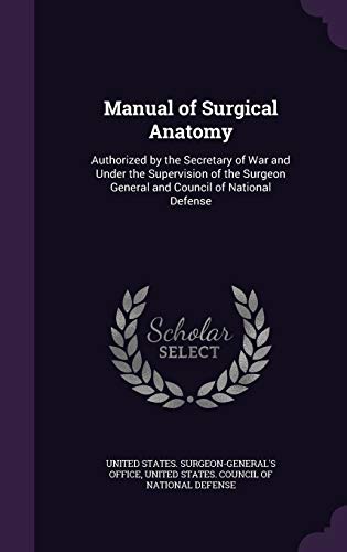 9781341413742: Manual of Surgical Anatomy: Authorized by the Secretary of War and Under the Supervision of the Surgeon General and Council of National Defense