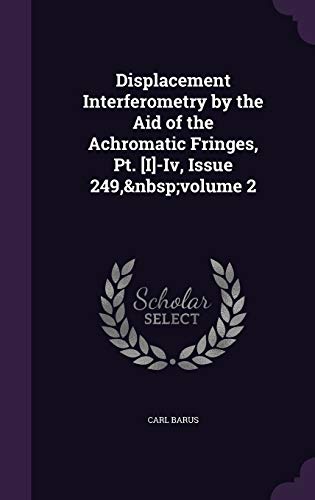 9781341416101: Displacement Interferometry by the Aid of the Achromatic Fringes, Pt. [I]-Iv, Issue 249, volume 2
