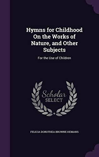 Beispielbild fr Hymns for Childhood On the Works of Nature, and Other Subjects: For the Use of Children zum Verkauf von Buchpark