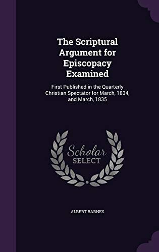 9781341424052: The Scriptural Argument for Episcopacy Examined: First Published in the Quarterly Christian Spectator for March, 1834, and March, 1835