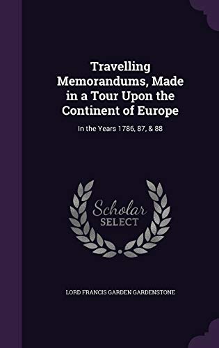 Beispielbild fr Travelling Memorandums Made in a Tour Upon the Continent of Europe zum Verkauf von Majestic Books