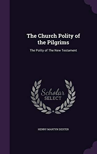 9781341446818: The Church Polity of the Pilgrims: The Polity of The New Testament