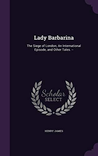 9781341447501: Lady Barbarina: The Siege of London; An International Episode, and Other Tales. --