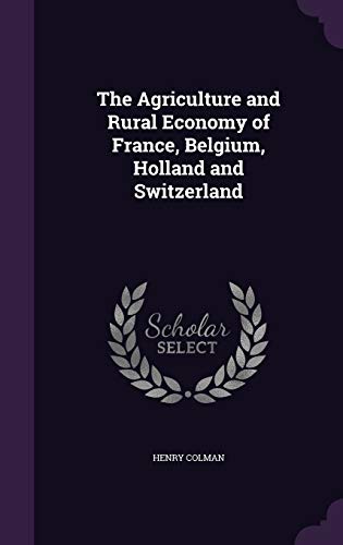 9781341450587: The Agriculture and Rural Economy of France, Belgium, Holland and Switzerland