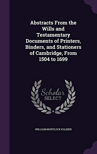 9781341456572: Abstracts From the Wills and Testamentary Documents of Printers, Binders, and Stationers of Cambridge, From 1504 to 1699