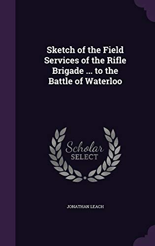 Imagen de archivo de Sketch of the Field Services of the Rifle Brigade . to the Battle of Waterloo a la venta por Lucky's Textbooks