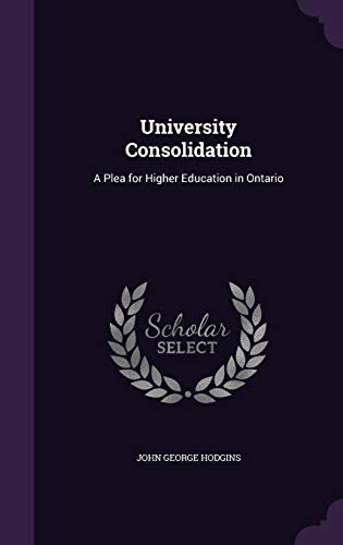 9781341459269: University Consolidation: A Plea for Higher Education in Ontario