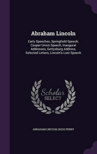 Beispielbild fr Abraham Lincoln: Early Speeches, Springfield Speech, Cooper Union Speech, Inaugural Addresses, Gettysburg Address, Selected Letters, Lincoln's Lost Speech zum Verkauf von Lucky's Textbooks